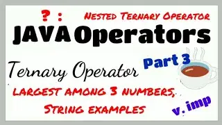 Ternary Operator : Nested Ternary Operator : Java Operators