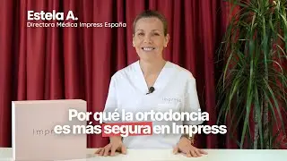 ¿Por qué la ORTODONCIA es más SEGURA en Impress? | La Dra. Estela Arias nos lo cuenta