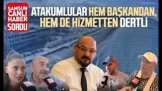 Samsun Live News asked: Atakum residents are worried about both the president and the service.