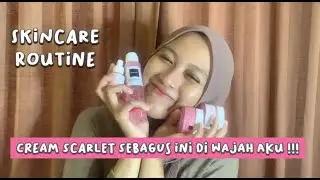 SKINCARE ROUTINE PAKE CREAM SCARLET !!!