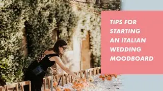 Tips for starting an Italian wedding moodboard