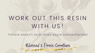 WORK OUT THIS RESIN WITH US! | WORK IT OUT WITH BLESSED 2 PRESS