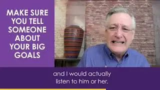 Make Sure You Tell Someone About Your Big Goals