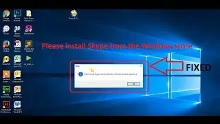 Fix Skype Installation on Windows 10 --  Please install Skype from the Windows Store