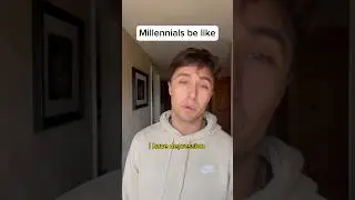 Millennials be like