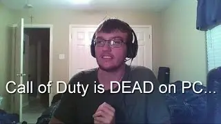 Call of Duty is DEAD on PC...
