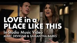 LOVE IN A PLACE LIKE THIS (IN-STUDIO MUSIC VIDEO FEATURING MARC DEVIGNE & SAMANTHA BARKS)