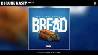 DJ Luke Nasty - Bread (Audio)