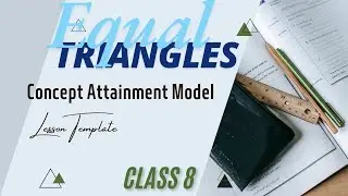 Concept Attainment Model Lesson Template | Maths | Equal Triangles | Ann's Learning Hub