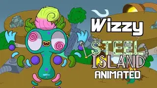 My Singing Monsters: TotU | Wizzy (Steel Island Animated)