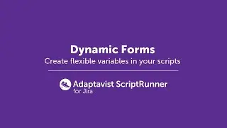 Dynamic Forms - add flexible variables in your scripts  | ScriptRunner for Jira Server/Data Center