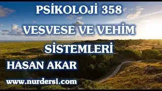 Hasan Akar - Psikoloji 358 - Vesvese ve Vehim Sistemleri