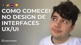 Como Comecei na Área do Design de Interfaces (Aprenda com os meus erros) | Gabriel Silvestri