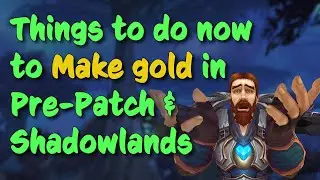 Things to do now to MAKE GOLD in WoW Pre-Patch & Shadowlands