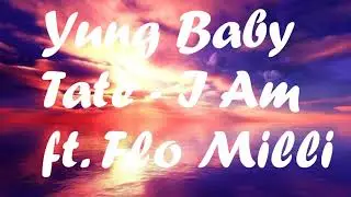 Yung Baby Tate - I Am ft. Flo Milli