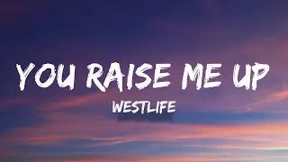 You Raise Me Up - Westlife (Lyrics)