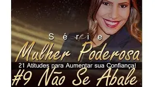 #9 A Mulher Poderosa Não Se Abala Com as Críticas (Série 21 Vídeos)