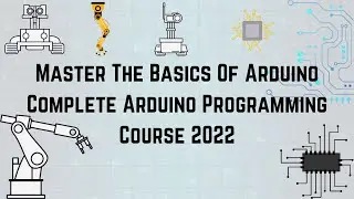 Master The Basics Of Arduino Complete Arduino Programming Course 2022