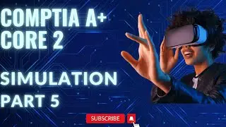CompTIA A+ Core 2 Simulation (220-1102)-Part 5