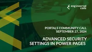 Portals Community Call - September 27, 2024 - Advanced Security Settings in Power Pages