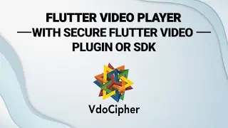 Streaming Video in Flutter Securely With VdoCipher