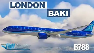AZAL ✈️ LONDON(EGLL) - BAKI(UBBB) Boeing 788 ColdandDark  MSFS2020