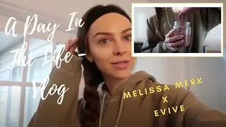 MELISSA MERK X EVIVE | DAY-IN-THE-LIFE VLOG
