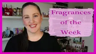 Fragrances Of The Week ~ What perfumes have I been wearing? ~ Week 8 ~ SOTW ~ FOTW
