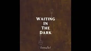 Waiting in the Dark (acoustic) - Starr & Stucky