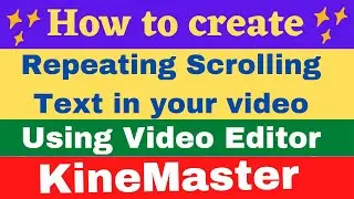 How to create Scrolling Text in your Video that will repeat over and over again using  KineMaster
