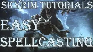 Skyrim Tutorials: Easy Spellcasting