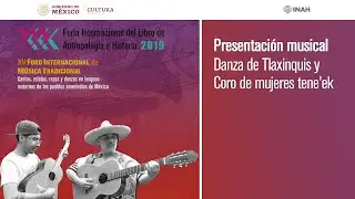 XV Foro Internacional de Música Tradicional - Presentación: Danza Tlaxinquis y Coro mujeres tene’ek