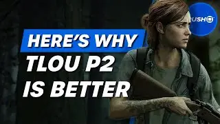 Here's Why The Last Of Us Part 2 Is Better Than Part 1