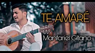 Manfariel Gitano - Te Amaré (Videoclip Oficial)