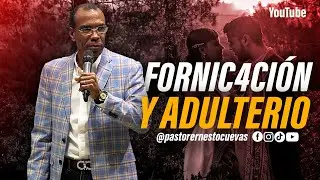 F0RNIC4CIÓN Y ADULTERIO | PASTOR ERNESTO CUEVAS