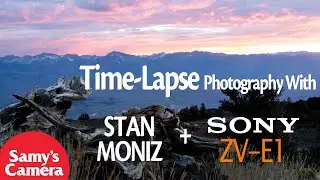 Time Laps Photography With Stan Moniz and the Sony ZV E1