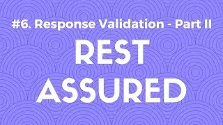 #6. Response Validation in Rest Assured Part II - API Automation Testing