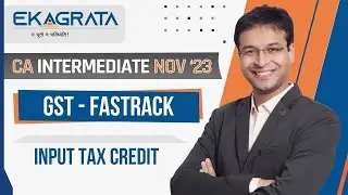 CA Intermediate Nov'23 | GST FastTrack - Input Tax Credit | CA. Nishant Kumar