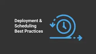 🔴Deployment & Scheduling Best Practices