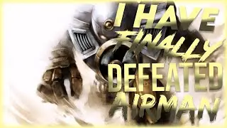 I HAVE FINALLY DEFEATED AIRMAN | 99.68% FC