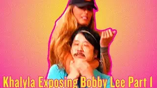 Khalyla Exposing Bobby Lee Part 1