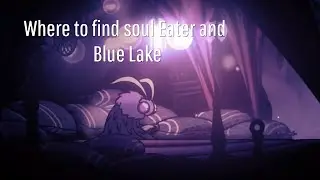 Where to find Soul Eater/Blue lake (Hollow Knight)