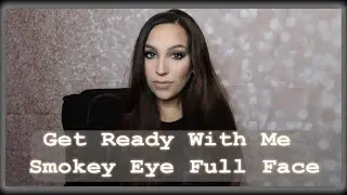 Get Ready With Me Smokey Eye and Full Face Makeup - Makeup Tutorial