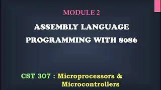 8086 Assembly Language Programing 2| M2_12 | CST 307 Microprocessors and microcontrollers