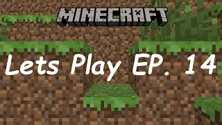 Minecraft Lets Play EP 14