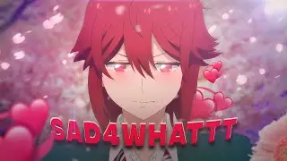 Sad4Whattt💞 | Tomo-chan (AMV/EDIT) 4K Quick😤