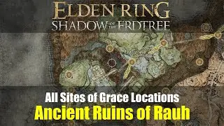 All Sites of Grace Locations: Ancient Ruins of Rauh (494-499) [Elden Ring DLC]