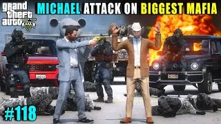 MICHAEL ATTACK ON BIGGEST MAFIA | GTA V GAMEPLAY #118