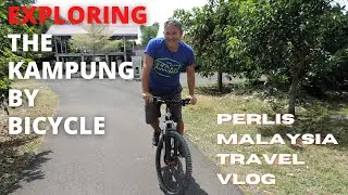EXPLORING THE VILLAGE BY BICYCLE / KAMPUNG IN PERLIS / UTAN AJI / MALAYSIA TRAVEL VLOG / CORONA MCO