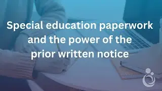 Special education paperwork and the power of the prior written notice